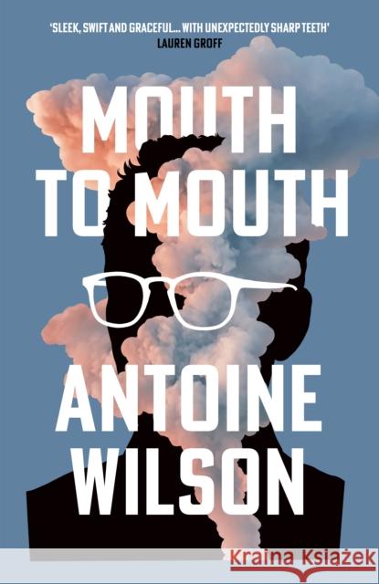 Mouth to Mouth: ‘Gripping... Shades of Patricia Highsmith and Donna Tartt’ Vogue Antoine Wilson 9781838955199 Atlantic Books