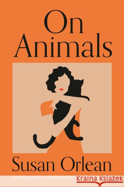 On Animals Susan Orlean 9781838955465