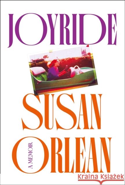Joyride: A Memoir Susan Orlean 9781838955496