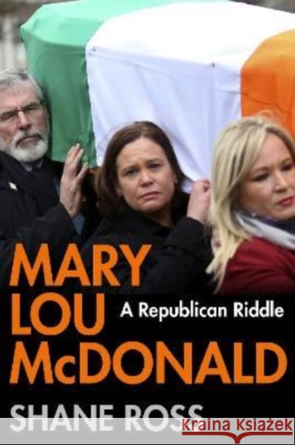 Mary Lou McDonald: A Republican Riddle Shane (author) Ross 9781838955892