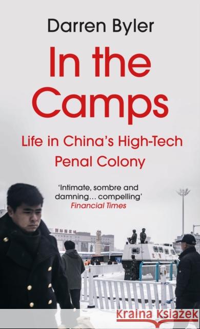 In the Camps: Life in China’s High-Tech Penal Colony Darren Byler 9781838955922