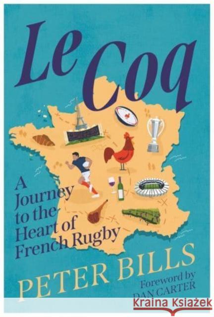 Le Coq: A Journey to the Heart of French Rugby Peter (author) Bills 9781838956035