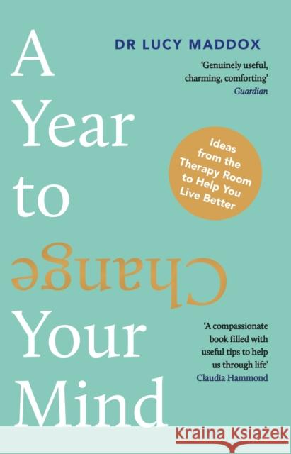 A Year to Change Your Mind: Ideas from the Therapy Room to Help You Live Better Dr Lucy Maddox 9781838956301 Atlantic Books