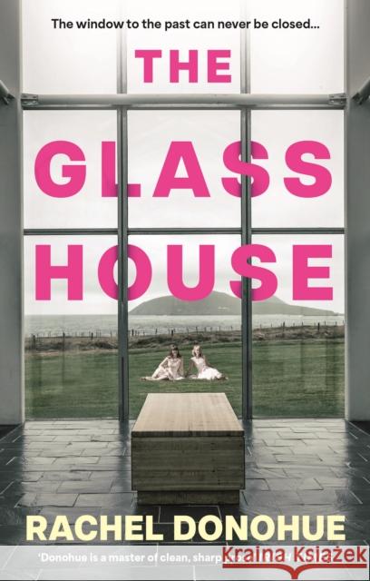 The Glass House: A darkly atmospheric novel perfect for reading groups from an award-winning writer Rachel Donohue 9781838956912