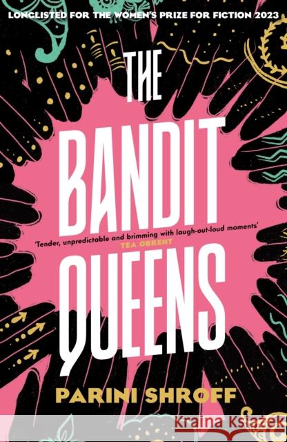 The Bandit Queens: Longlisted for the Women's Prize for Fiction 2023 Shroff, Parini 9781838957155