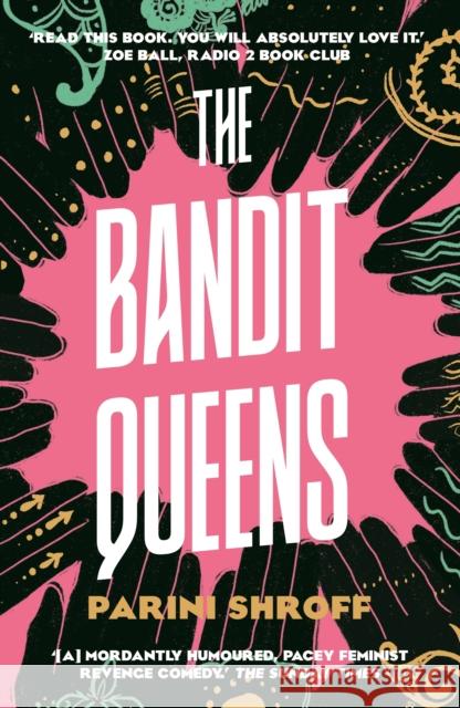 The Bandit Queens: Longlisted for the Women's Prize for Fiction 2023 Shroff, Parini 9781838957179