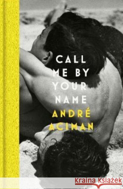 Call Me By Your Name Andre Aciman 9781838957322 Atlantic Books