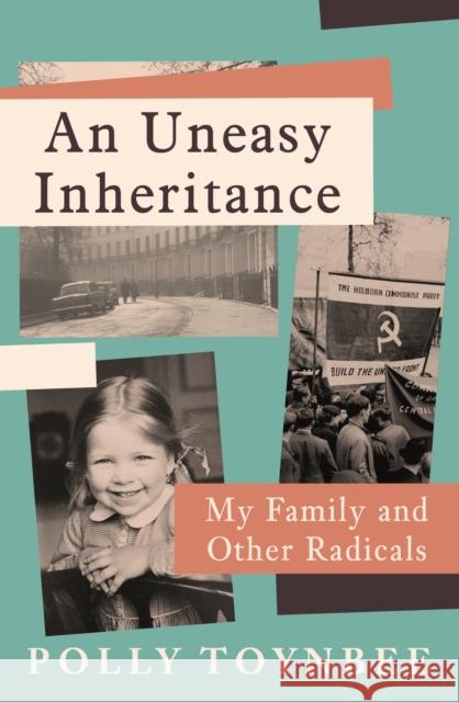 An Uneasy Inheritance: My Family and Other Radicals Polly Toynbee 9781838958350