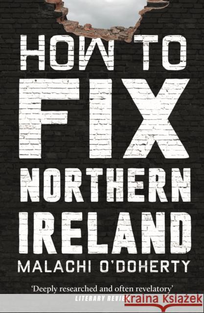 How to Fix Northern Ireland Malachi O'Doherty 9781838958541