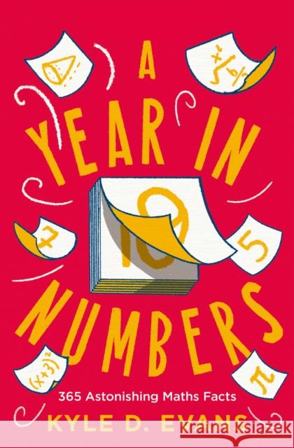 A Year in Numbers: 365 Astonishing Maths Facts Kyle D. Evans 9781838958916