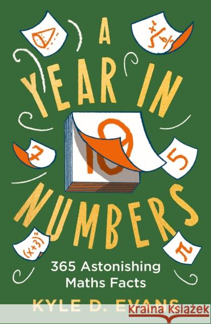 A Year in Numbers: 365 Astonishing Maths Facts Kyle D. Evans 9781838958930