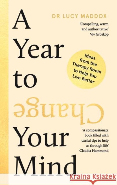 A Year to Change Your Mind: Ideas from the Therapy Room to Help You Live Better Dr Lucy (author) Maddox 9781838959098 Atlantic Books