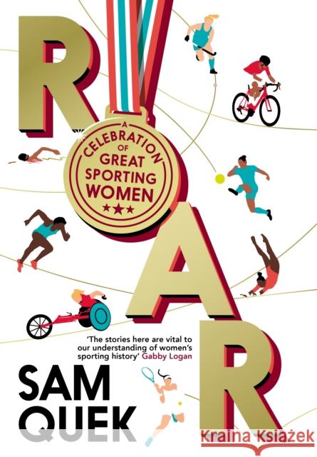 Roar: A Celebration of Great Sporting Women Sam (author) Quek 9781838959159 Atlantic Books