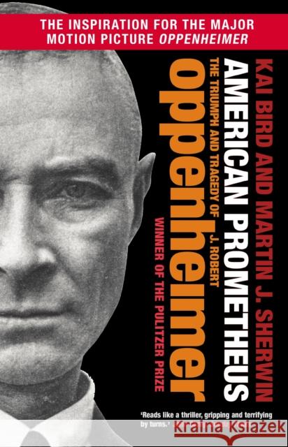 American Prometheus: The Triumph and Tragedy of J. Robert Oppenheimer Martin J. Sherwin 9781838959708
