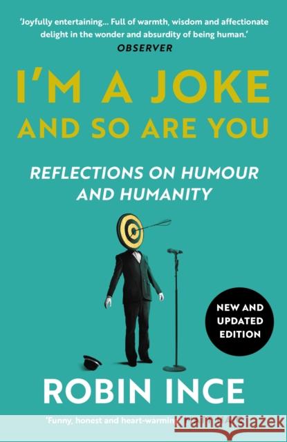 I'm a Joke and So Are You: Reflections on Humour and Humanity Robin Ince 9781838959715
