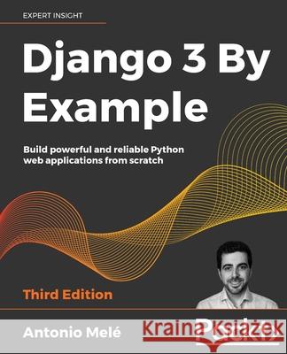 Django 3 By Example - Third Edition Mel 9781838981952 Packt Publishing