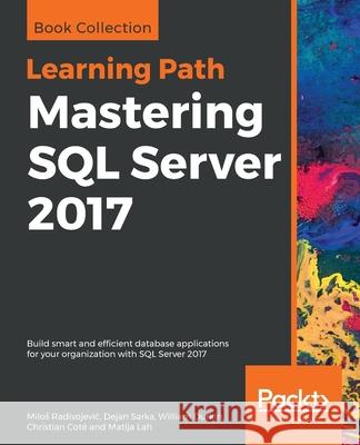 Mastering SQL Server 2017 Milos Radivojevic Dejan Sarka William Durkin 9781838983208