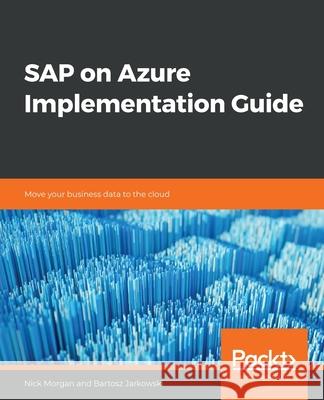 SAP on Azure Implementation Guide Nick Morgan Bartosz Jarkowski 9781838983987 Packt Publishing