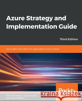 Azure Strategy and Implementation Guide - Third Edition: Up-to-date information for organizations new to Azure Greg Leonardo Jason Milgram Sidney Andrews 9781838986681 Packt Publishing