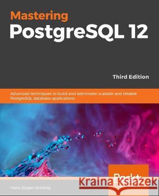 Mastering PostgreSQL 12-Third Edition Hans-Jurgen Schonig 9781838988821