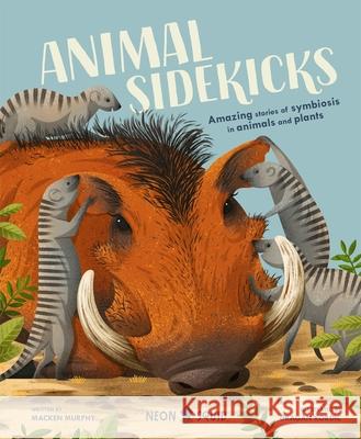 Animal Sidekicks: Amazing Stories of Symbiosis in Animals and Plants Macken Murphy 9781838991531