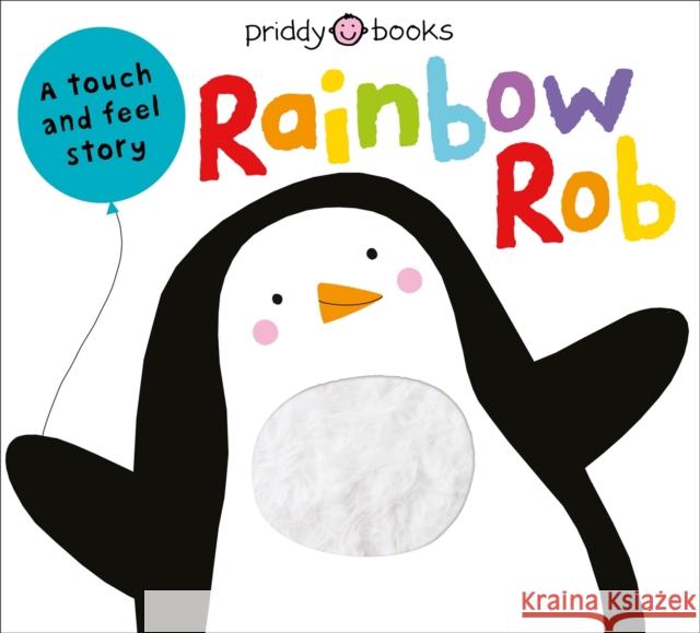 Rainbow Rob: A Touch and Feel Story Roger Priddy 9781838992019 Priddy Books