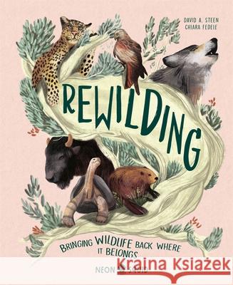 Rewilding: Bringing Wildlife Back Where It Belongs Neon Squid 9781838992033 Priddy Books