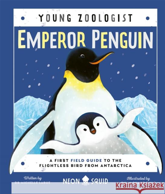Emperor Penguin (Young Zoologist): A First Field Guide to the Flightless Bird from Antarctica SQUID  NEON 9781838992316