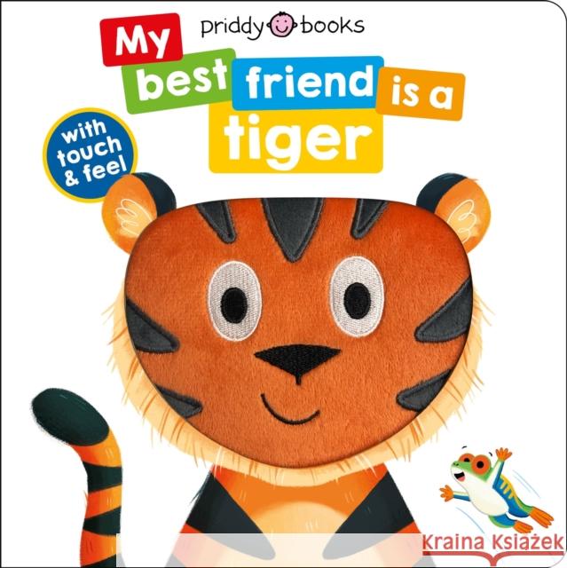 My Best Friend Is A Tiger Roger Priddy 9781838993320 Priddy Books