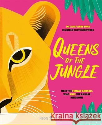 Queens of the Jungle: Meet the Female Animals Who Rule the Animal Kingdom! Neon Squid 9781838993368