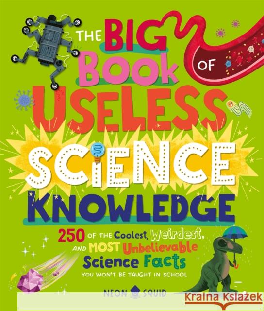 The Big Book of Useless Science Knowledge Neon Squid 9781838993405