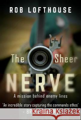 The Sheer Nerve: An action-packed war thriller Rob Lofthouse 9781839011818 Lume Books