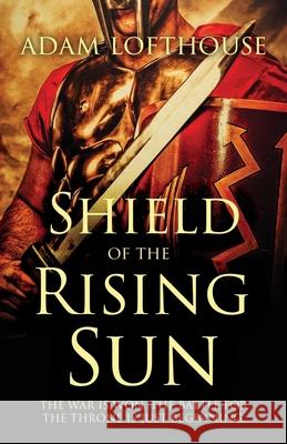 Shield of the Rising Sun Adam Lofthouse 9781839011979 Lume Books
