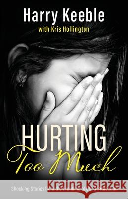 Hurting Too Much: Shocking Stories from the Frontline of Child Protection Harry Keeble Kris Hollington 9781839012402 Lume Books