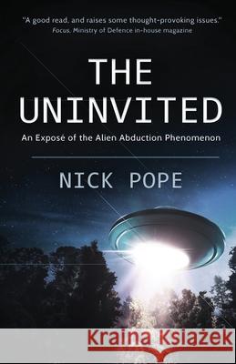 The Uninvited: An exposé of the alien abduction phenomenon Nick Pope 9781839012532