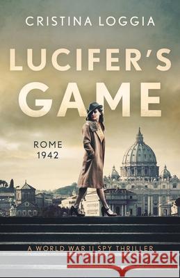 Lucifer's Game: An emotional and gut-wrenching World War II spy thriller Loggia, Cristina 9781839012846 Lume Books