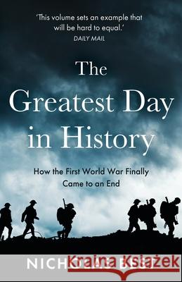 The Greatest Day in History: How the Great War Really Ended Nicholas Best 9781839013157 Lume Books