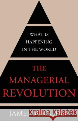 The Managerial Revolution: What is Happening in the World James Burnham 9781839013188 Lume Books