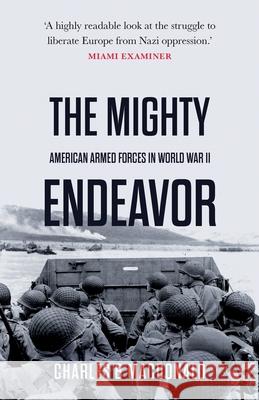 The Mighty Endeavor: American Armed Forces in the European Theater in World War II Charles B. MacDonald 9781839013379