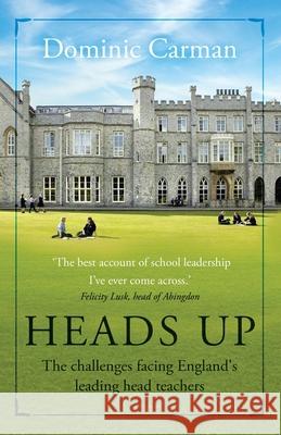 Heads Up: The challenges facing England's leading head teachers Dominic Carman 9781839013546 Lume Books