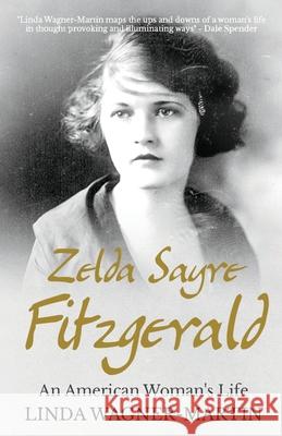 Zelda Sayre Fitzgerald: An American Woman's Life Linda Wagner-Martin 9781839013829
