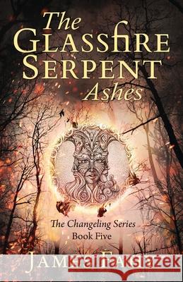 The Glassfire Serpent Part II, Ashes: An epic fantasy adventure James Fahy 9781839014253