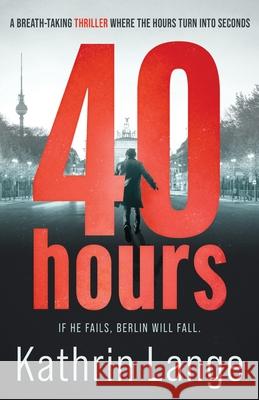 Forty Hours: An explosive new thriller Kathrin Lange 9781839014468