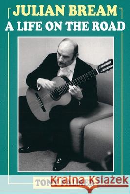 Julian Bream: A Life on the Road Tony Palmer 9781839014499 Lume Books