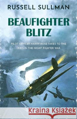 Beaufighter Blitz: A Novel of the RAF Russell Sullman   9781839014949 Lume Books