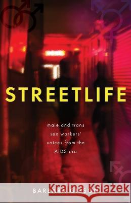 Streetlife: Male and trans sex workers' voices from the AIDS era Barbara Gibson   9781839014970 Lume Books
