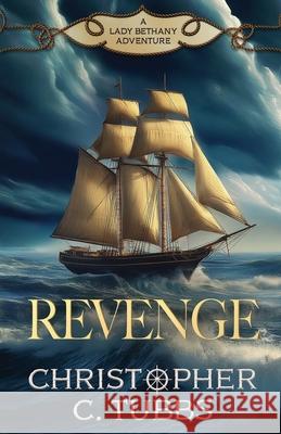 Revenge: a thrilling historical naval adventure Christopher C. Tubbs 9781839016189 Lume Books