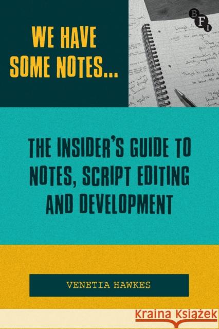 We Have Some Notes…: The Insider’s Guide to Notes, Script Editing and Development Venetia (The National Film & Television School, UK.) Hawkes 9781839025495