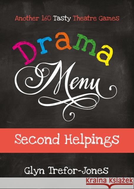 Drama Menu: Second Helpings: Another 160 Tasty Theatre Games Glyn Trefor-Jones 9781839040474 Nick Hern Books