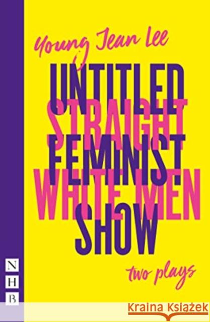 Straight White Men & Untitled Feminist Show: two plays Young Jean Lee 9781839040535 Nick Hern Books
